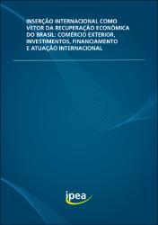Inserção internacional como vetor da recuperação econômica do Brasil : comércio exterior, investimentos, financiamento e atuação internacional