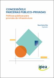 Concessões e parcerias público-privadas : políticas públicas para provisão  de infraestrutura